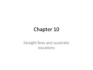 Straight lines and quadratic equations