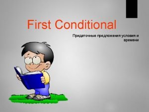 Fill in the gaps with First conditional 1