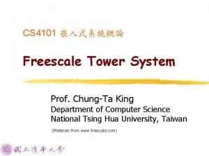 CS 4101 Freescale Tower System Prof ChungTa King