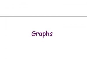 Graphs Graphs Data structures that connect a set