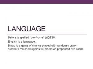LANGUAGE Before is spelled before NOT B 4