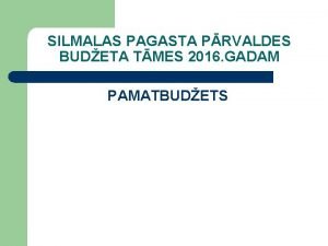 SILMALAS PAGASTA PRVALDES BUDETA TMES 2016 GADAM PAMATBUDETS