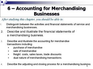 6 Accounting for Merchandising Businesses After studying this