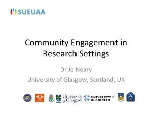 Community Engagement in Research Settings Dr Jo Neary