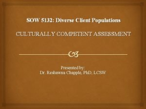 SOW 5132 Diverse Client Populations CULTURALLY COMPETENT ASSESSMENT