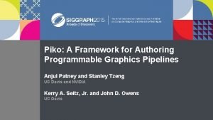 Piko A Framework for Authoring Programmable Graphics Pipelines