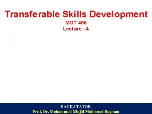 Transferable Skills Development MGT 495 Lecture 4 FACILITATOR