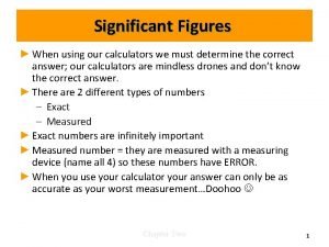 Significant Figures When using our calculators we must