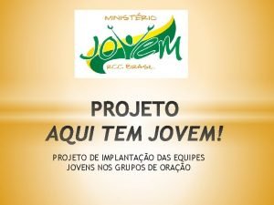 PROJETO DE IMPLANTAO DAS EQUIPES JOVENS NOS GRUPOS