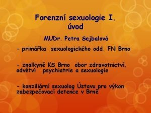 Forenzn sexuologie I vod MUDr Petra Sejbalov primka