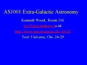 AS 1001 ExtraGalactic Astronomy Kenneth Wood Room 316