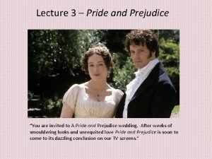 Lecture 3 Pride and Prejudice You are invited