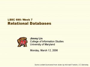 LBSC 690 Week 7 Relational Databases Jimmy Lin