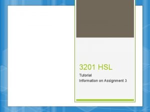 3201 HSL Tutorial Information on Assignment 3 Choosing