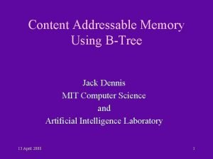 Content Addressable Memory Using BTree Jack Dennis MIT
