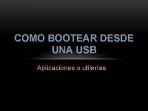 COMO BOOTEAR DESDE UNA USB Aplicaciones o utileras
