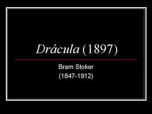 Drcula 1897 Bram Stoker 1847 1912 Ancdota n