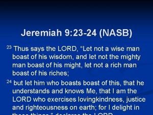 Jeremiah 9 23 24 NASB Thus says the