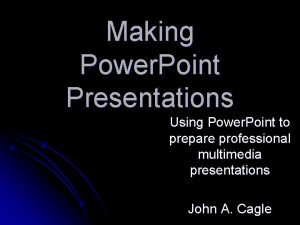 Making Power Point Presentations Using Power Point to