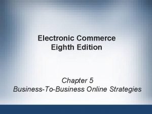Electronic Commerce Eighth Edition Chapter 5 BusinessToBusiness Online