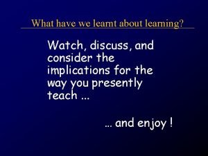What have we learnt about learning Watch discuss