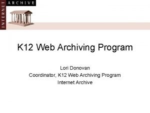 K 12 Web Archiving Program Lori Donovan Coordinator