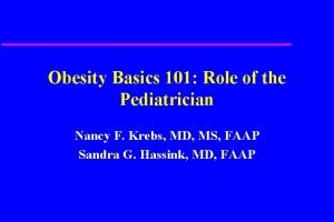 Obesity Basics 101 Role of the Pediatrician Nancy