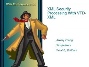 XML Security Processing With VTDXML Jimmy Zhang Ximple