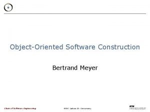 ObjectOriented Software Construction Bertrand Meyer Chair of Software