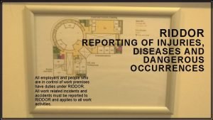 RIDDOR REPORTING OF INJURIES DISEASES AND DANGEROUS OCCURRENCES