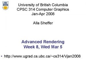 University of British Columbia CPSC 314 Computer Graphics