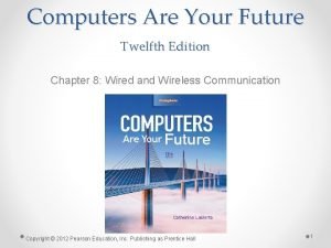 Computers Are Your Future Twelfth Edition Chapter 8