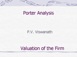 Porter Analysis P V Viswanath Valuation of the