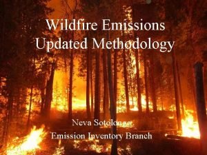 Wildfire Emissions Updated Methodology Neva Sotolongo Emission Inventory