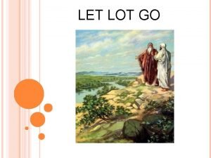 LET LOT GO ABRAHAM HAD TO LET LOT