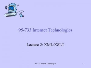 95 733 Internet Technologies Lecture 2 XMLXSLT 95