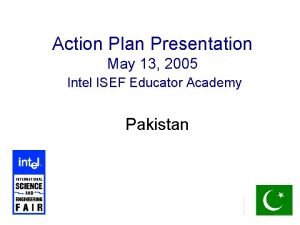 Action Plan Presentation May 13 2005 Intel ISEF