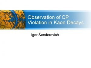 Observation of CP Violation in Kaon Decays Igor