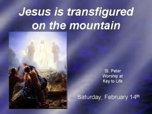 Jesus is transfigured on the mountain St Peter