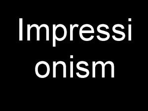 Impressi onism The History of Impressionism Impressionism is