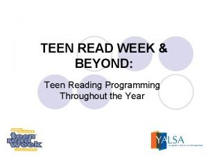 TEEN READ WEEK BEYOND Teen Reading Programming Throughout