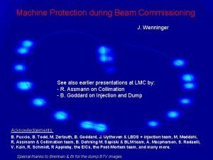 Machine Protection during Beam Commissioning J Wenninger See