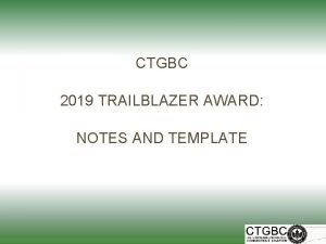 CTGBC 2019 TRAILBLAZER AWARD NOTES AND TEMPLATE CTGBC