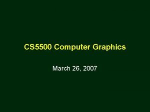 CS 5500 Computer Graphics March 26 2007 Shading