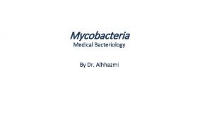 Mycobacteria Medical Bacteriology By Dr Alhhazmi Mycobacteria Mycobacteria