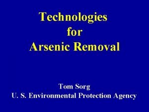 Technologies for Arsenic Removal Tom Sorg U S