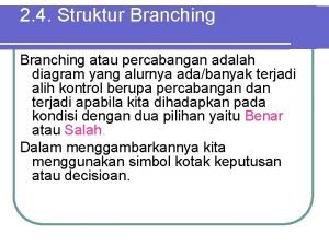 2 4 Struktur Branching atau percabangan adalah diagram