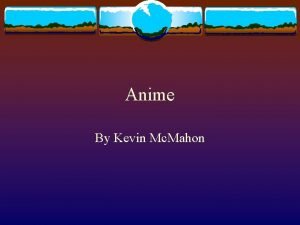 Anime By Kevin Mc Mahon Anime is a