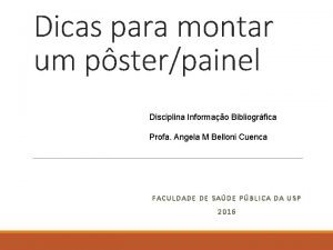 Dicas para montar um psterpainel Disciplina Informao Bibliogrfica