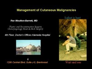 Management of Cutaneous Malignancies Rex MoultonBarrett MD Safest